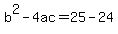 b%5E2+-+4ac+=+25+-+24
