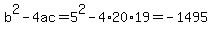 b%5E2+-+4ac+=+5%5E2+-+4%2A20%2A19+=+-1495
