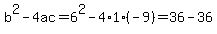b%5E2+-+4ac+=+6%5E2+-+4%2A1%2A%28-9%29+=+36+-+36