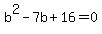 b%5E2+-+7b+%2B+16+=+0