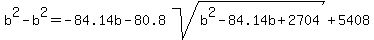 b%5E2+-+b%5E2+=-+84.14b++-80.8sqrt%28+b%5E2+-+84.14b+%2B+2704%29+%2B5408
