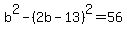 b%5E2-%282b-13%29%5E2=56