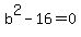 b%5E2-16=0