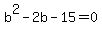 b%5E2-2b-15=0