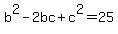 b%5E2-2bc%2Bc%5E2=25