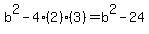b%5E2-4%282%29%283%29+=+b%5E2-24