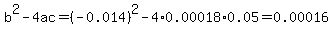 b%5E2-4ac=%28-0.014%29%5E2-4%2A0.00018%2A0.05=0.00016