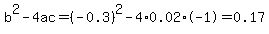 \"b%5E2-4ac=%28-0.3%29%5E2-4%2A0.02%2A-1=0.17\"