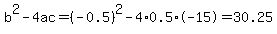 b%5E2-4ac=%28-0.5%29%5E2-4%2A0.5%2A-15=30.25