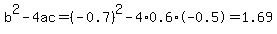 b%5E2-4ac=%28-0.7%29%5E2-4%2A0.6%2A-0.5=1.69