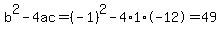 b%5E2-4ac=%28-1%29%5E2-4%2A1%2A-12=49