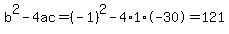 b%5E2-4ac=%28-1%29%5E2-4%2A1%2A-30=121