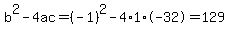 b%5E2-4ac=%28-1%29%5E2-4%2A1%2A-32=129