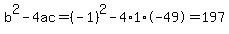 b%5E2-4ac=%28-1%29%5E2-4%2A1%2A-49=197