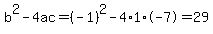 b%5E2-4ac=%28-1%29%5E2-4%2A1%2A-7=29