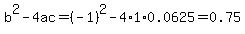 b%5E2-4ac=%28-1%29%5E2-4%2A1%2A0.0625=0.75