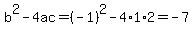 b%5E2-4ac=%28-1%29%5E2-4%2A1%2A2=-7