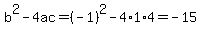b%5E2-4ac=%28-1%29%5E2-4%2A1%2A4=-15