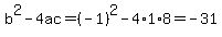 b%5E2-4ac=%28-1%29%5E2-4%2A1%2A8=-31