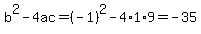 b%5E2-4ac=%28-1%29%5E2-4%2A1%2A9=-35