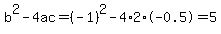 b%5E2-4ac=%28-1%29%5E2-4%2A2%2A-0.5=5