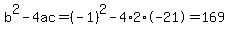 b%5E2-4ac=%28-1%29%5E2-4%2A2%2A-21=169