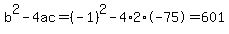 b%5E2-4ac=%28-1%29%5E2-4%2A2%2A-75=601