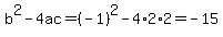b%5E2-4ac=%28-1%29%5E2-4%2A2%2A2=-15