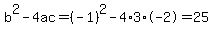 b%5E2-4ac=%28-1%29%5E2-4%2A3%2A-2=25