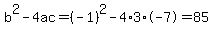 b%5E2-4ac=%28-1%29%5E2-4%2A3%2A-7=85