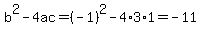 b%5E2-4ac=%28-1%29%5E2-4%2A3%2A1=-11