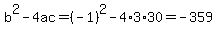 b%5E2-4ac=%28-1%29%5E2-4%2A3%2A30=-359
