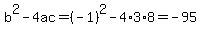 b%5E2-4ac=%28-1%29%5E2-4%2A3%2A8=-95