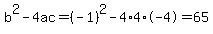 b%5E2-4ac=%28-1%29%5E2-4%2A4%2A-4=65