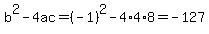 b%5E2-4ac=%28-1%29%5E2-4%2A4%2A8=-127