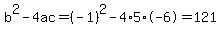 b%5E2-4ac=%28-1%29%5E2-4%2A5%2A-6=121