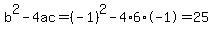 b%5E2-4ac=%28-1%29%5E2-4%2A6%2A-1=25