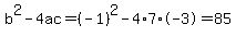 b%5E2-4ac=%28-1%29%5E2-4%2A7%2A-3=85
