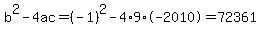 b%5E2-4ac=%28-1%29%5E2-4%2A9%2A-2010=72361