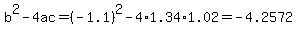 b%5E2-4ac=%28-1.1%29%5E2-4%2A1.34%2A1.02=-4.2572