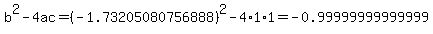 b%5E2-4ac=%28-1.73205080756888%29%5E2-4%2A1%2A1=-0.99999999999999