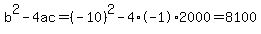 b%5E2-4ac=%28-10%29%5E2-4%2A-1%2A2000=8100