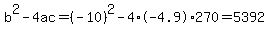 b%5E2-4ac=%28-10%29%5E2-4%2A-4.9%2A270=5392