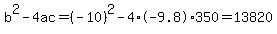 b%5E2-4ac=%28-10%29%5E2-4%2A-9.8%2A350=13820