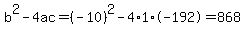 b%5E2-4ac=%28-10%29%5E2-4%2A1%2A-192=868
