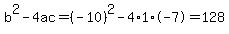 b%5E2-4ac=%28-10%29%5E2-4%2A1%2A-7=128