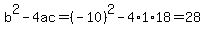 b%5E2-4ac=%28-10%29%5E2-4%2A1%2A18=28