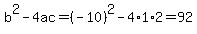 b%5E2-4ac=%28-10%29%5E2-4%2A1%2A2=92