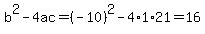 b%5E2-4ac=%28-10%29%5E2-4%2A1%2A21=16