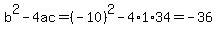 b%5E2-4ac=%28-10%29%5E2-4%2A1%2A34=-36